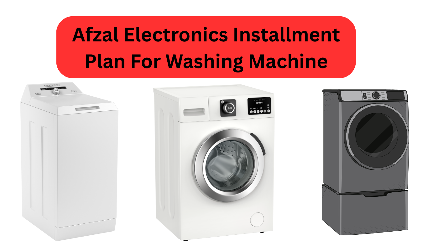 Afzal Electronics Installment Plan For Washing Machine