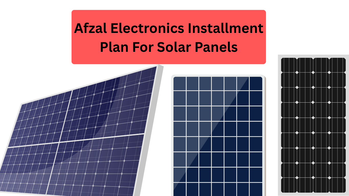 Afzal Electronics Installment Plan For Solar Panels